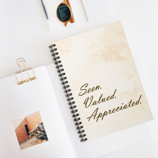 Seen. Valued. Appreciated., Spiral Notebook