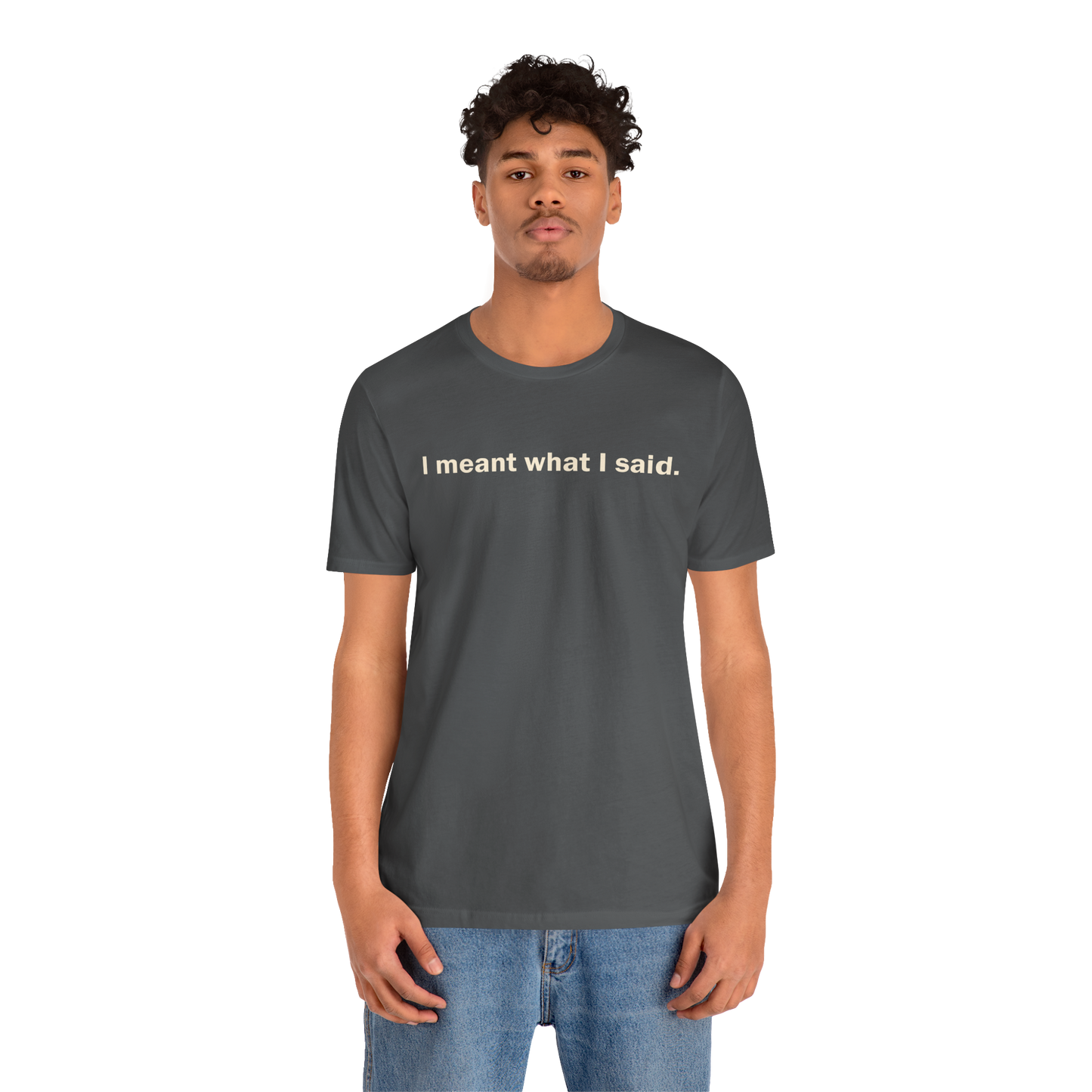 I Meant What I Said, Tee